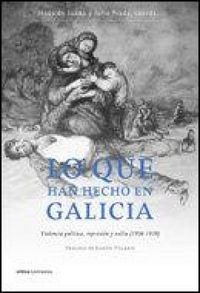 Produktbild: Lo que han hecho en Galicia : violencia pol&iacute;tica, represi&oacute;n y exilio (1936-1939)
