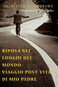 Produktbild: Riposa nei luoghi del mondo: viaggio post-vita di mio padre