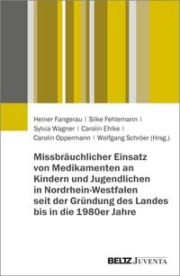 Produktbild: Missbr&auml;uchlicher Einsatz von Medikamenten an Kindern und Jugendlichen in Nordrhein-Westfalen seit der Gr&uuml;ndung des Landes bis in die 1980er Jahre