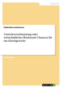 Produktbild: Umweltverschmutzung oder wirtschaftliches Wachstum? Chancen f&uuml;r ein Gleichgewicht