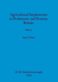 Produktbild: Agricultural Implements in Prehistoric and Roman Britain, Part ii