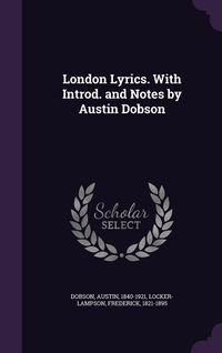 Produktbild: London Lyrics. With Introd. and Notes by Austin Dobson
