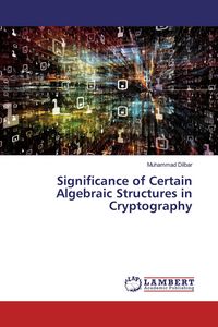 Produktbild: Significance of Certain Algebraic Structures in Cryptography