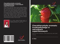 Produktbild: Charakterystyka aromatu truskawkowego w warunkach supertlenowych