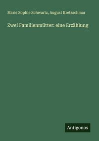 Produktbild: Zwei Familienm&uuml;tter: eine Erz&auml;hlung