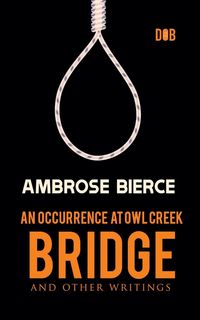 Bild vom Artikel An Occurrence at Owl Creek Bridge And other Writings vom Autor Ambrose Bierce