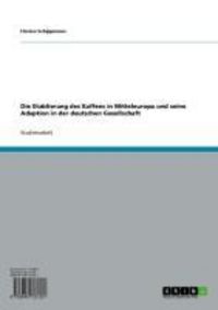 Produktbild: Die Etablierung des Kaffees in Mitteleuropa und seine Adaption in der deutschen Gesellschaft