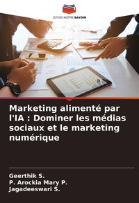 Produktbild: Marketing aliment&eacute; par l'IA : Dominer les m&eacute;dias sociaux et le marketing num&eacute;rique