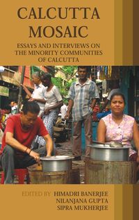 Bild vom Artikel Calcutta Mosaic: Essays and Interviews on the Minority Communities of Calcutta vom Autor Himadri Gupta, Nilanjana Mukherjee, Sipr Banerjee