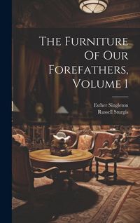 Produktbild: The Furniture Of Our Forefathers, Volume 1
