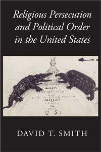 Produktbild: Religious Persecution and Political Order in the United States