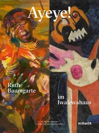 Produktbild: Ayeye! Ruth Baumgarte im Iwalewahaus