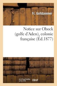 Produktbild: Notice sur Obock (golfe d'Aden), colonie fran&ccedil;aise
