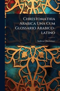Produktbild: Chrestomathia Arabica Una Cum Glossario Arabico-latino