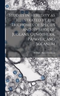 Produktbild: Studies in Heredity as Illustrated by the Trichomes of Species and Hybrids of Juglans, Oenothera, Papaver, and Solanum