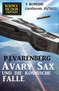 Produktbild: Avary Sax und die kosmische Falle: Science Fiction Fantasy Gro&szlig;band 3 Romane 15/2022