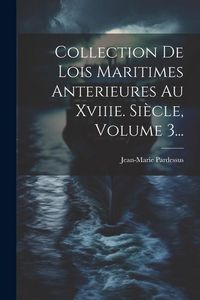 Produktbild: Collection De Lois Maritimes Anterieures Au Xviiie. Si&egrave;cle, Volume 3...