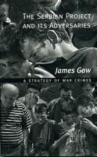 Produktbild: Gow, J: The Serbian Project and Its Adversaries