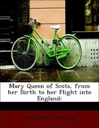 Produktbild: Fleming, D: Mary Queen of Scots, from her Birth to her Fligh