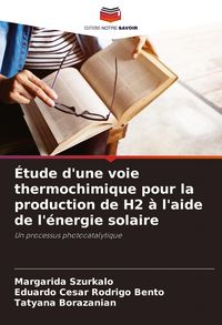 Produktbild: &Eacute;tude d'une voie thermochimique pour la production de H2 &agrave; l'aide de l'&eacute;nergie solaire