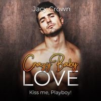 Produktbild: Crazy Baby Love: Kiss me, Playboy! (Unexpected Love Stories)