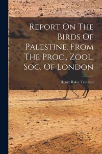 Produktbild: Report On The Birds Of Palestine. From The Proc., Zool. Soc. Of London