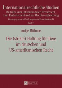 Produktbild: Die (strikte) Haftung fuer Tiere im deutschen und US-amerikanischen Recht