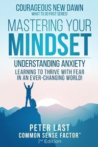 Produktbild: Courageous New Dawn Mastering Your Mindset Understanding Anxiety - Learning to Thrive with Fear in an Ever-Changing World! - 2nd Edition