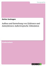 Produktbild: Aufbau und Entstehung von Zyklonen und Antizyklonen. Au&szlig;ertropische Zirkulation