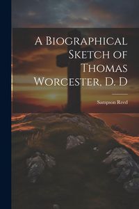Produktbild: A Biographical Sketch of Thomas Worcester, D. D