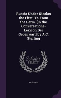 Produktbild: Russia Under Nicolas the First. Tr. From the Germ. [In the Conversations-Lexicon Der Gegenwart] by A.C. Sterling