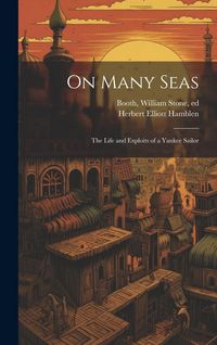 Produktbild: On Many Seas; the Life and Exploits of a Yankee Sailor