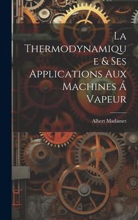 Produktbild: La Thermodynamique & ses Applications aux Machines &aacute; Vapeur