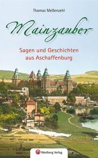 Bild vom Artikel Mainzauber - Sagen und Geschichten aus Aschaffenburg vom Autor Thomas Messenzehl