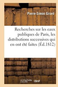 Produktbild: Recherches Sur Les Eaux Publiques de Paris, Les Distributions Successives Qui En Ont &Eacute;t&eacute; Faites