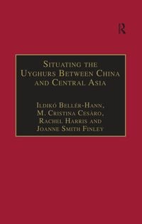 Produktbild: Situating the Uyghurs Between China and Central Asia