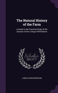 Produktbild: The Natural History of the Farm: A Guide to the Practical Study of the Sources of Our Living in Wild Nature