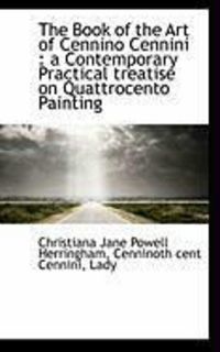 Produktbild: The Book of the Art of Cennino Cennini: A Contemporary Practical Treatise on Quattrocento Painting