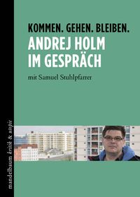 Produktbild: Kommen. Gehen. Bleiben. Andrej Holm im Gespr&auml;ch