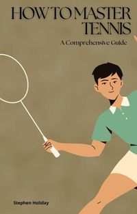 Produktbild: How to Master Tennis: A Comprehensive Guide