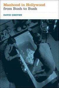 Produktbild: Greven, D: Manhood in Hollywood from Bush to Bush