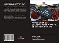 Produktbild: Production De Charbon Actif &Agrave; Partir De D&eacute;chets De Caf&eacute;