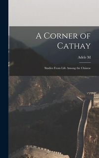 Produktbild: A Corner of Cathay: Studies From Life Among the Chinese