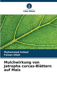 Produktbild: Mulchwirkung von Jatropha curcas-Bl&auml;ttern auf Mais