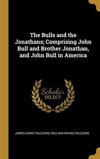 Produktbild: The Bulls and the Jonathans; Comprising John Bull and Brother Jonathan, and John Bull in America