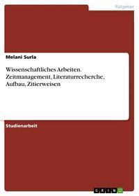 Produktbild: Wissenschaftliches Arbeiten. Zeitmanagement, Literaturrecherche, Aufbau, Zitierweisen