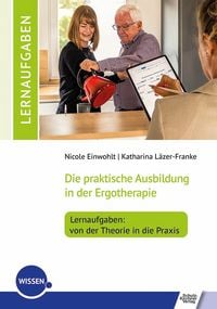 Produktbild: Die praktische Ausbildung in der Ergotherapie &ndash; Lernaufgaben: von der Theorie in die Praxis