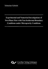 Produktbild: Experimental and Numerical Investigations of Two-Phase Flow with Non-Isothermal Boundary Conditions under Microgravity Conditions