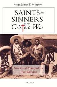 Bild vom Artikel Saints and Sinners in the Cristero War: Stories of Martyrdom from Mexico vom Autor James Murphy