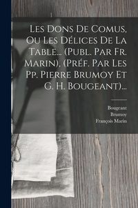 Produktbild: Les Dons De Comus, Ou Les D&eacute;lices De La Table... (publ. Par Fr. Marin), (pr&eacute;f. Par Les Pp. Pierre Brumoy Et G. H. Bougeant)...
